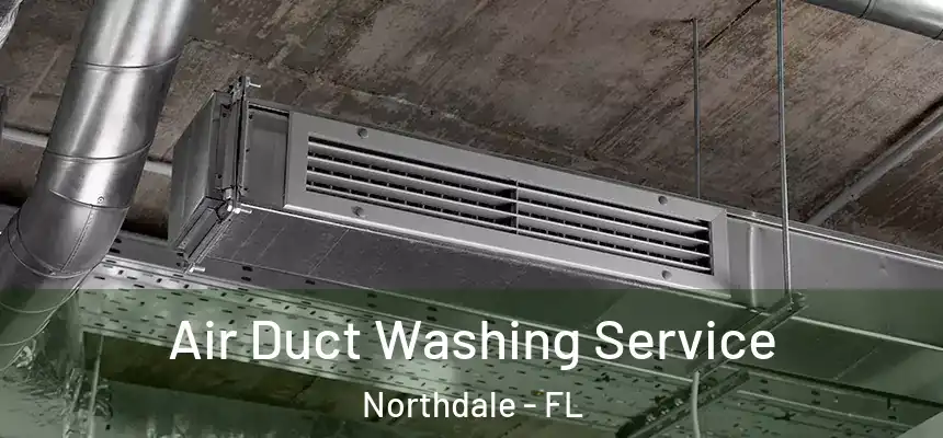 Air Duct Washing Service Northdale - FL