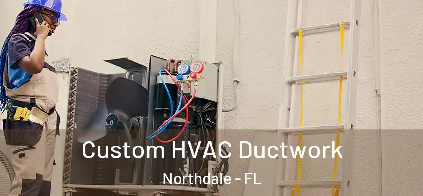 Custom HVAC Ductwork Northdale - FL