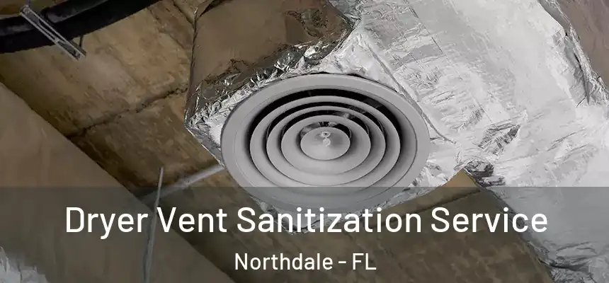 Dryer Vent Sanitization Service Northdale - FL