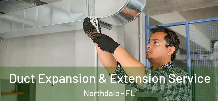 Duct Expansion & Extension Service Northdale - FL