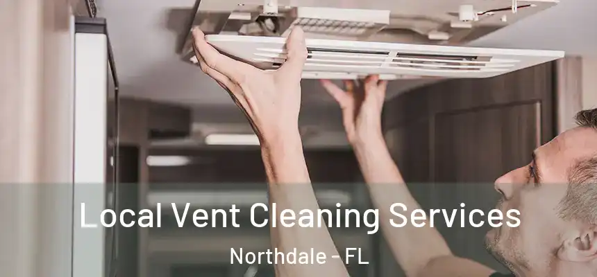 Local Vent Cleaning Services Northdale - FL