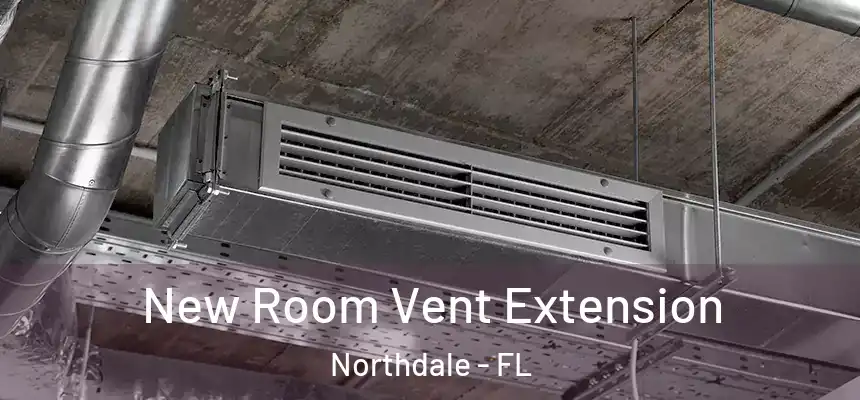 New Room Vent Extension Northdale - FL