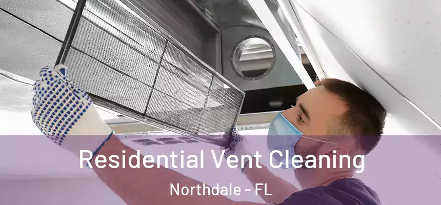 Residential Vent Cleaning Northdale - FL