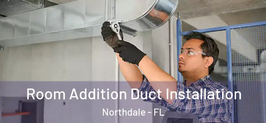 Room Addition Duct Installation Northdale - FL