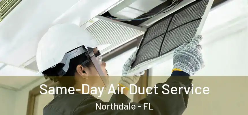 Same-Day Air Duct Service Northdale - FL